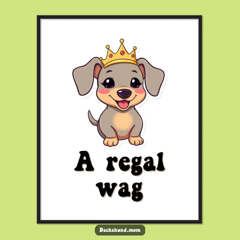 Funny Kawaii Dachshund Poster - Royal Dog Crown Art Gift