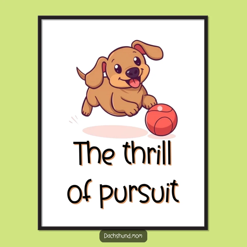 Funny Dachshund Ball Poster: Playful Sausage Dog Wall Art Gift