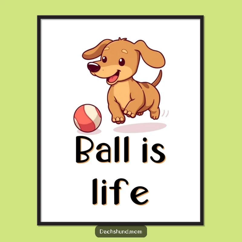 Funny Kawaii Dachshund Ball Chase Poster: Energetic Play Art, Great Gift
