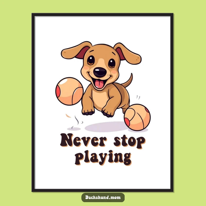 Funny Kawaii Dachshund Poster: Playful Ball Chase Art, Excited Pup Fun, Cute Funny Gift