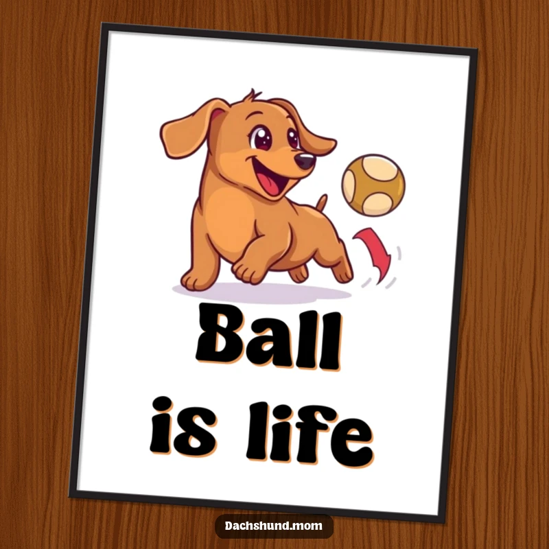 Funny poster of a happy, small wiener dog enthusiastically chasing a bouncing ball, capturing a moment of pure fun.