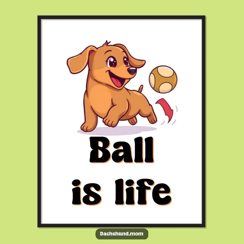 Funny Wiener Dog Ball Chase Poster - Happy Dachshund Art, Hilarious Decor Gift