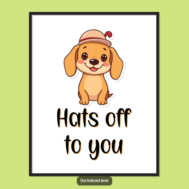 Funny Kawaii Dachshund Hat Tip Poster - Cheerful Wiener Dog Art