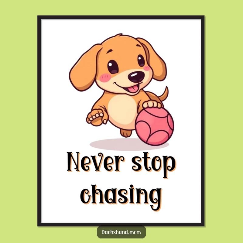 Funny Kawaii Dachshund Poster: Rosy Cheeks Ball Chase Art, Gift Decor