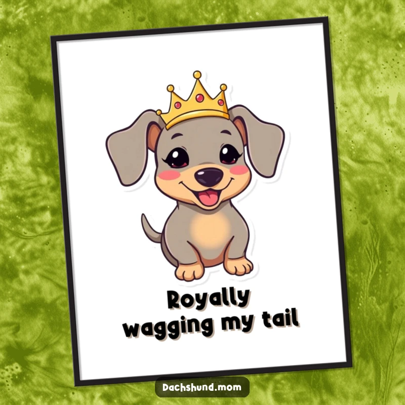 Funny Free Printable Wall Art: Kawaii dachshund wearing a small crown, tail wagging, a charming piece of downloadable art.