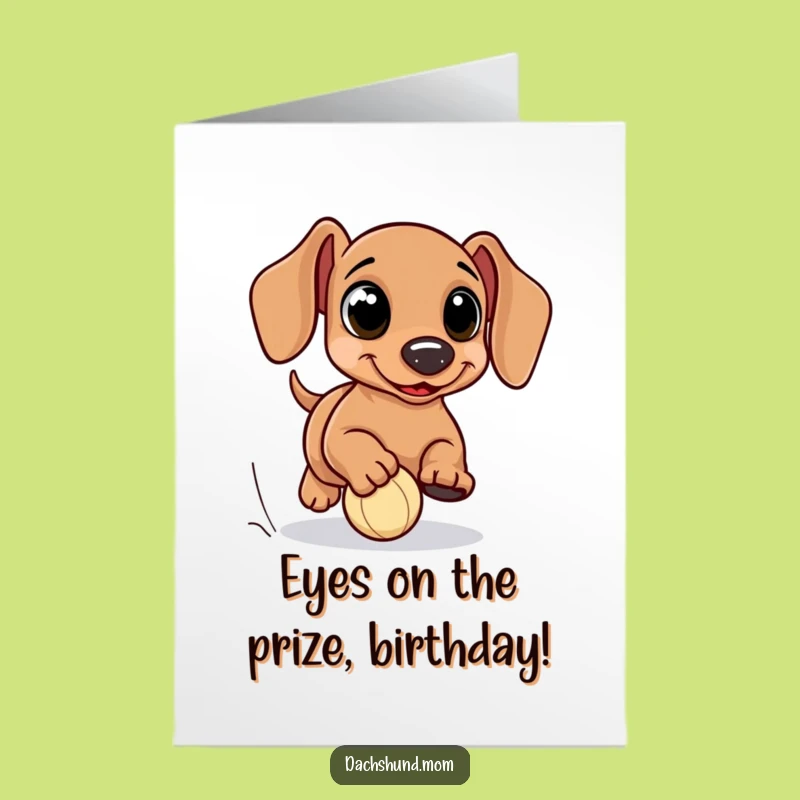 Free Printable Birthday Card: Kawaii Dachshund Eyes Chasing Ball for Funny Downloadable Gift