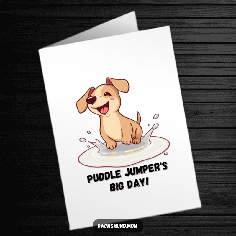 Funny Free Printable Birthday Card: Kawaii dachshund splashing in a puddle, pure joy, perfect for a dog lover.
